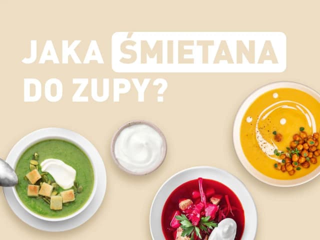 Jaką śmietanę do zupy wybrać, aby się nie zważyła? Sprawdź! Jaką śmietanę do zupy wybrać, aby się nie zważyła? Sprawdź!